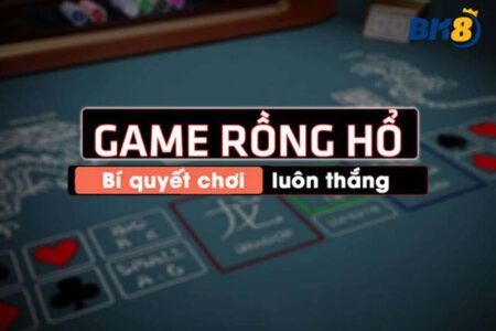 Bí Quyết Chơi Rồng Hổ Online Dễ Chiến Thắng Nhất 2024