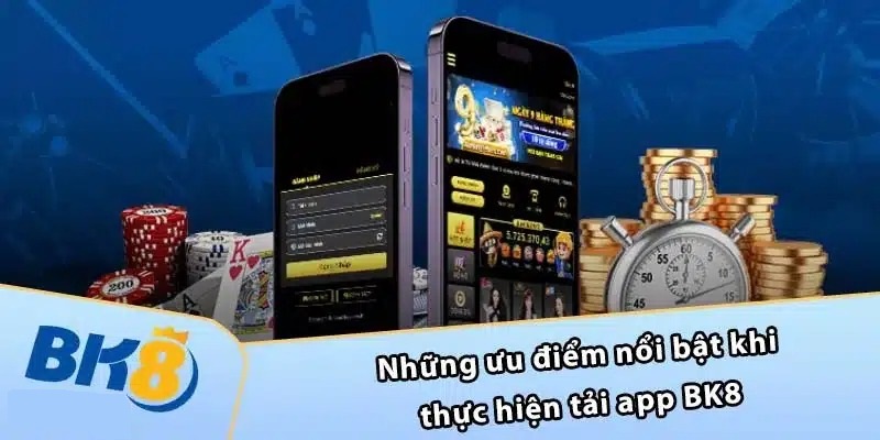 Những lý do nên thực hiện việc tải app BK8